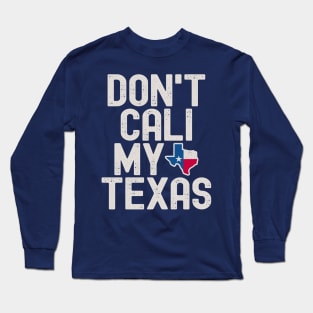 Don't Cali My Texas Long Sleeve T-Shirt